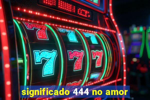 significado 444 no amor