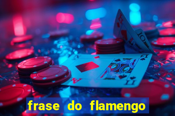 frase do flamengo para foto