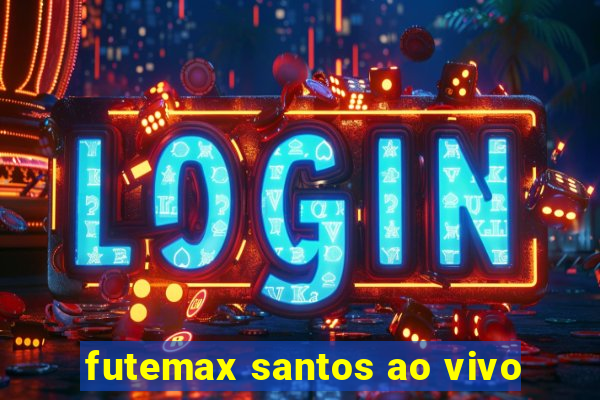 futemax santos ao vivo