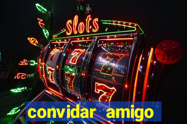 convidar amigo estrela bet