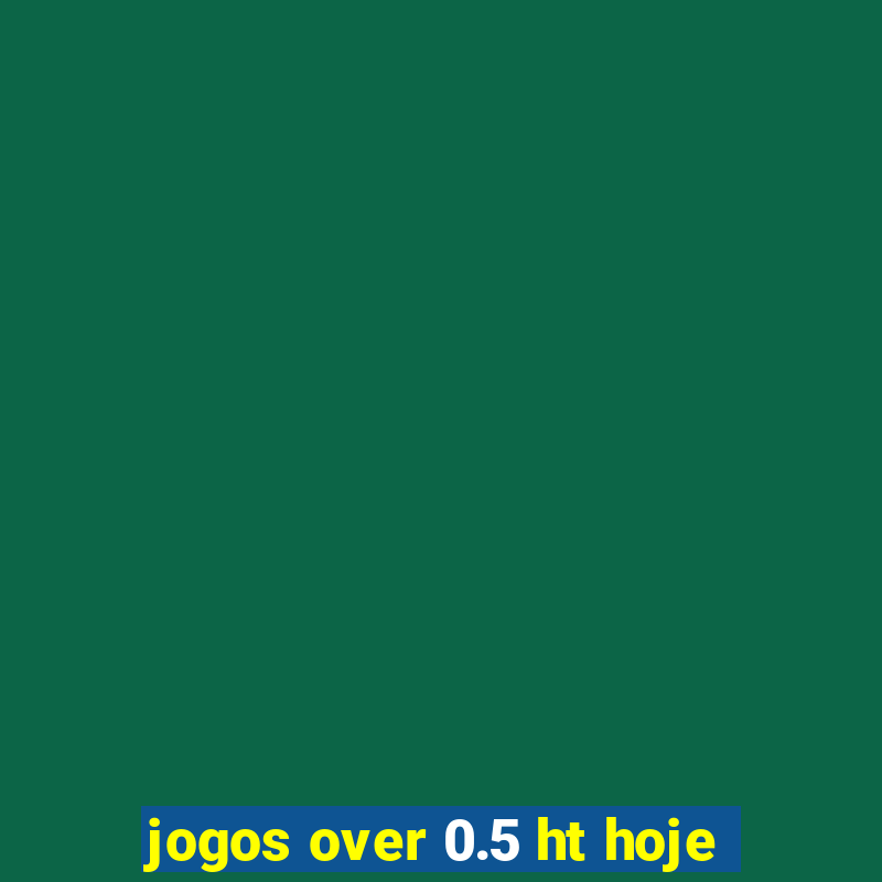 jogos over 0.5 ht hoje