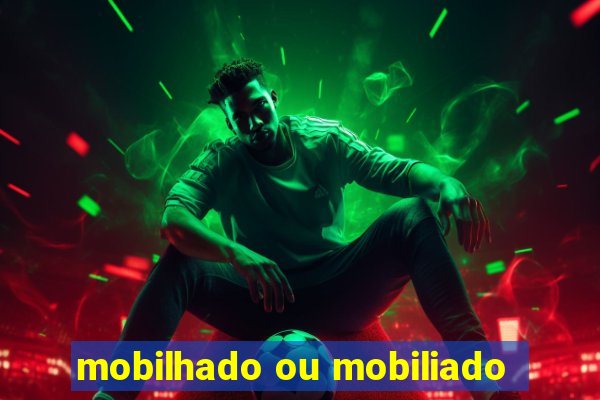 mobilhado ou mobiliado