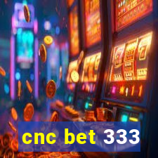 cnc bet 333