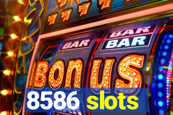 8586 slots