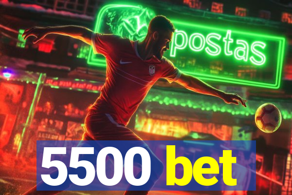 5500 bet