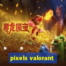 pixels valorant