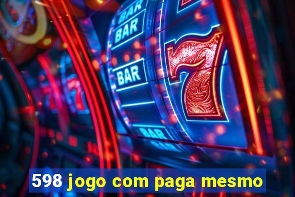 598 jogo com paga mesmo