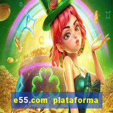 e55.com plataforma de jogos