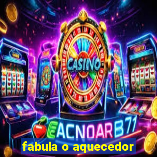 fabula o aquecedor