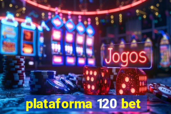 plataforma 120 bet