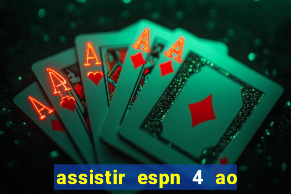 assistir espn 4 ao vivo grátis