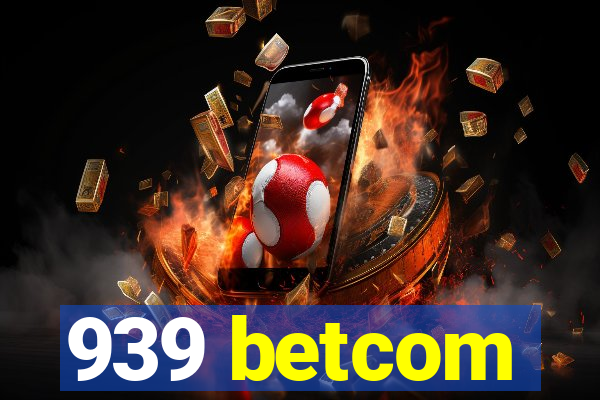 939 betcom