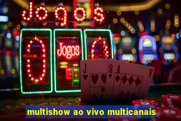 multishow ao vivo multicanais