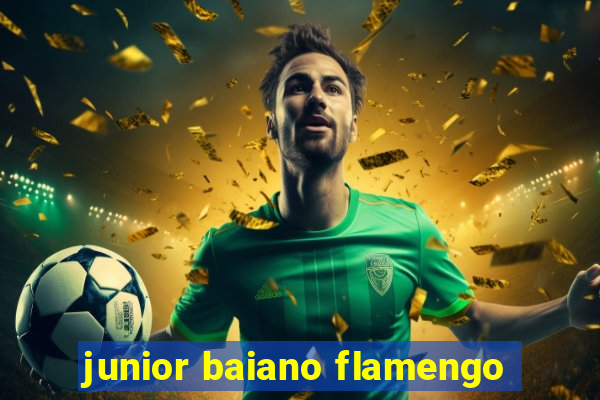 junior baiano flamengo