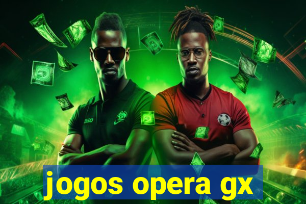 jogos opera gx