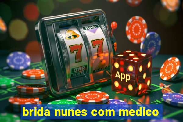 brida nunes com medico