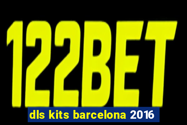 dls kits barcelona 2016