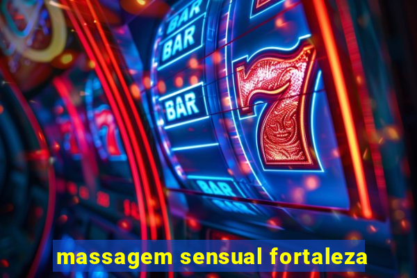 massagem sensual fortaleza