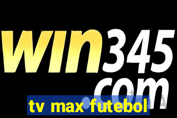 tv max futebol