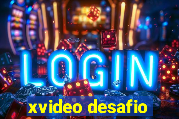 xvideo desafio