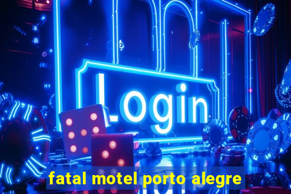 fatal motel porto alegre