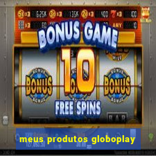 meus produtos globoplay