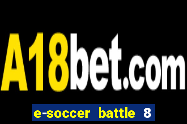 e-soccer battle 8 minutos tabela