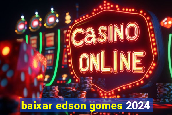 baixar edson gomes 2024