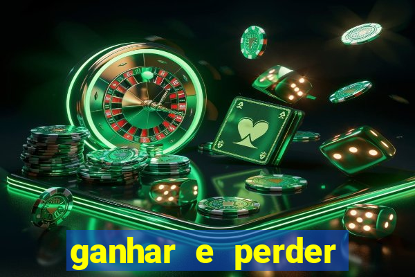 ganhar e perder faz parte do jogo frases