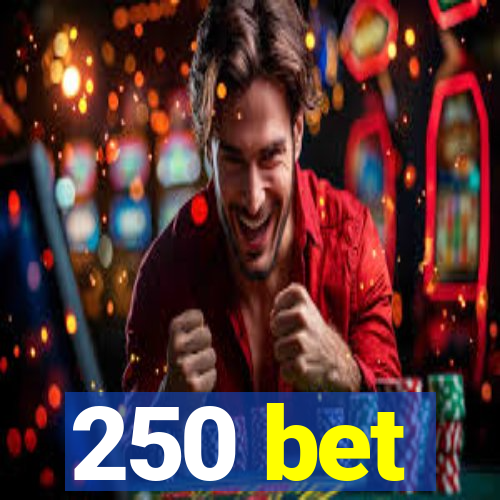 250 bet