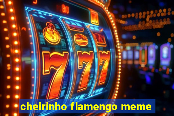 cheirinho flamengo meme