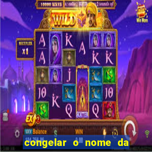 congelar o nome da pessoa no congelador