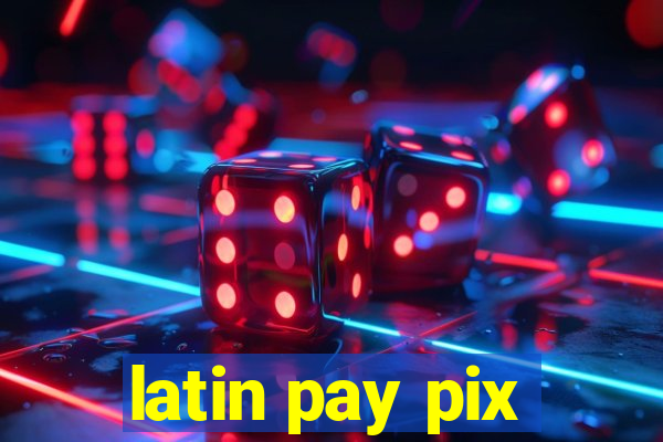 latin pay pix