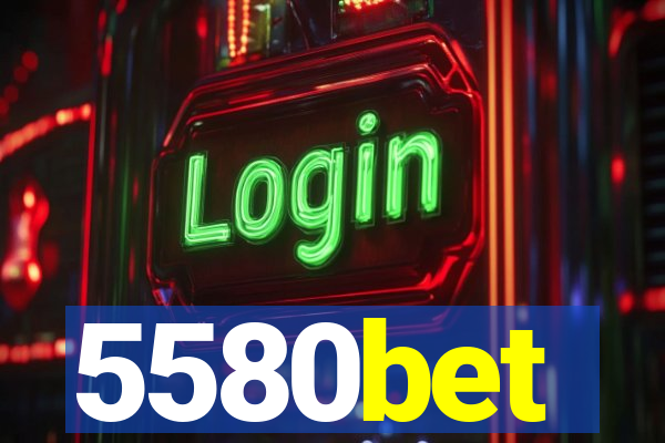 5580bet