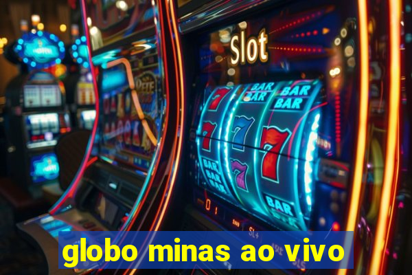 globo minas ao vivo