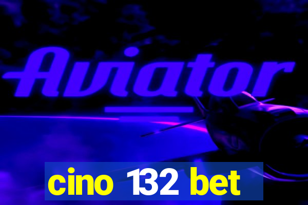 cino 132 bet