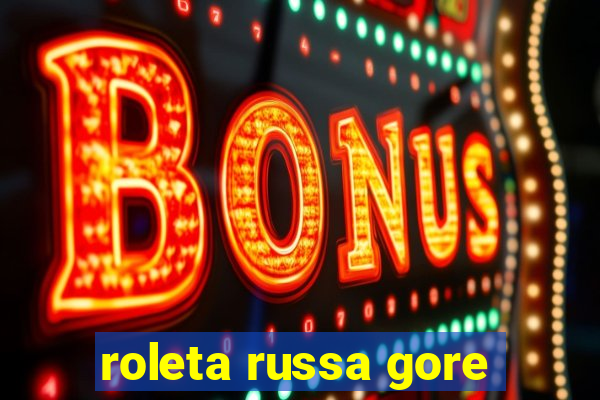 roleta russa gore