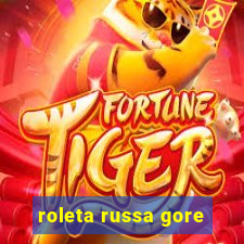 roleta russa gore