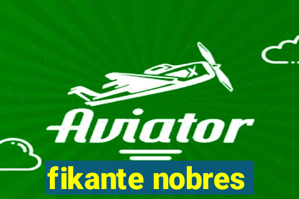 fikante nobres