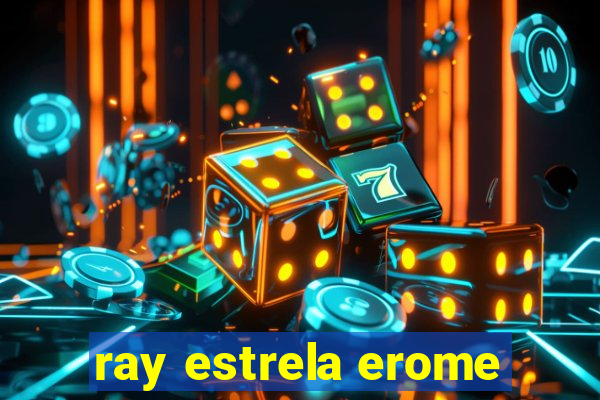 ray estrela erome