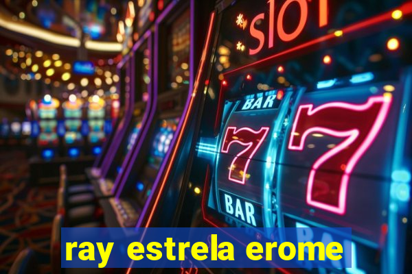 ray estrela erome