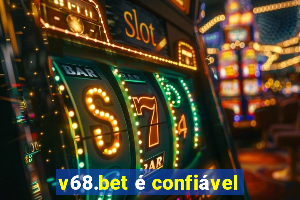 v68.bet é confiável