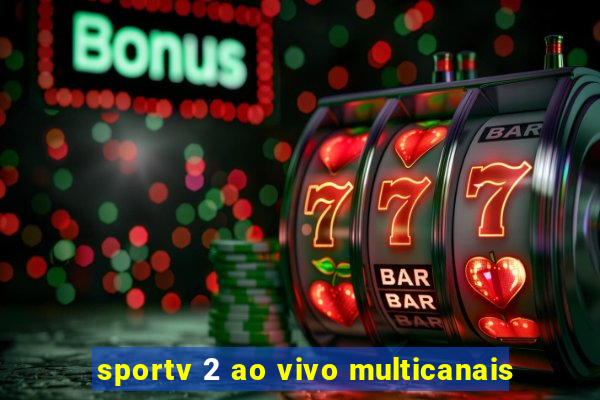 sportv 2 ao vivo multicanais