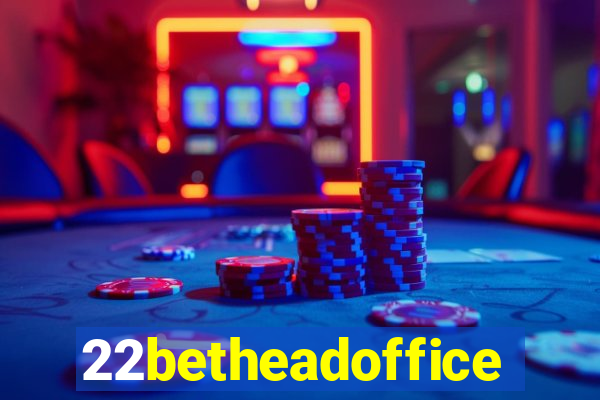 22betheadoffice