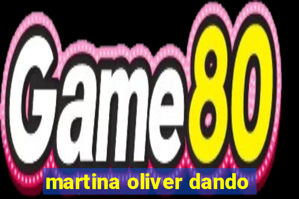 martina oliver dando