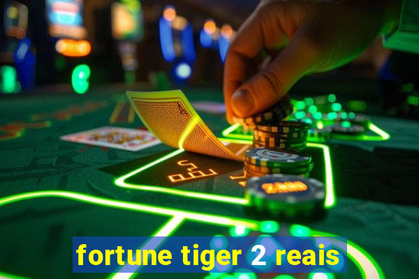 fortune tiger 2 reais