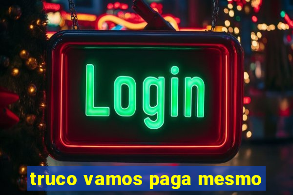 truco vamos paga mesmo