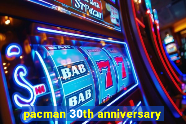 pacman 30th anniversary