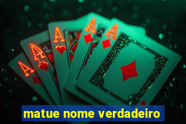 matue nome verdadeiro