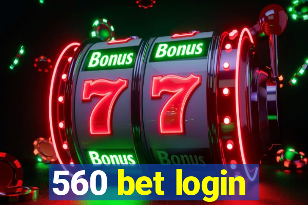 560 bet login